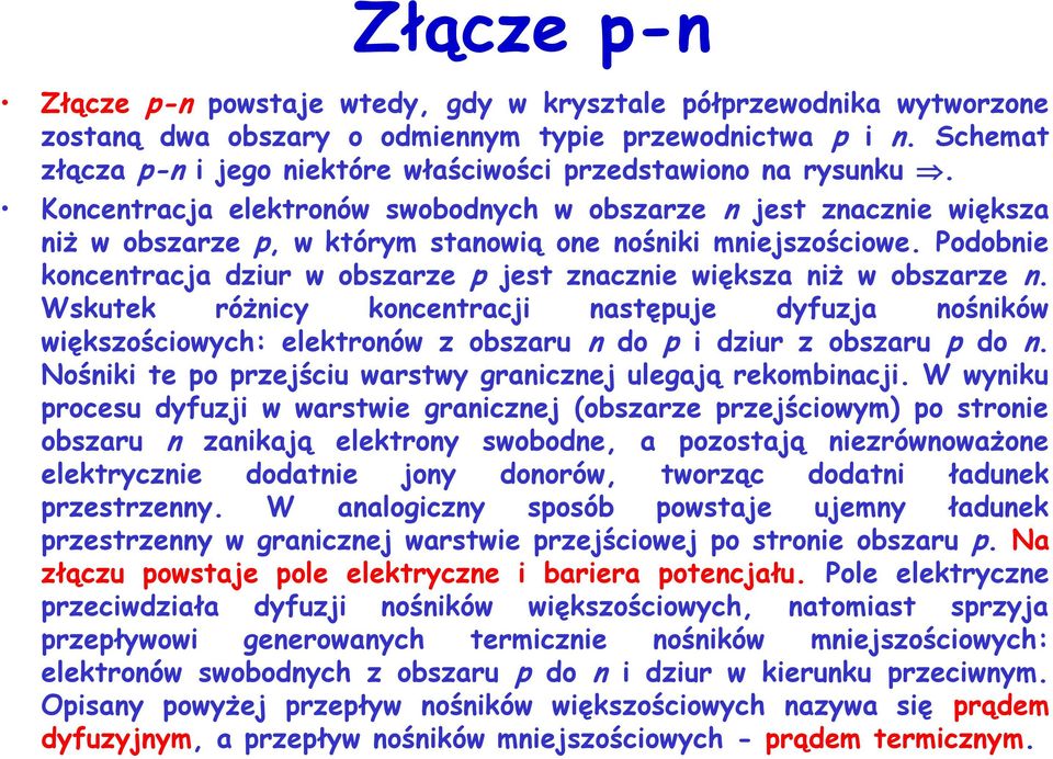 Koncentracja elektronów swobodnych w obszarze n jest znacznie większa niż w obszarze p, w którym stanowią one nośniki mniejszościowe.