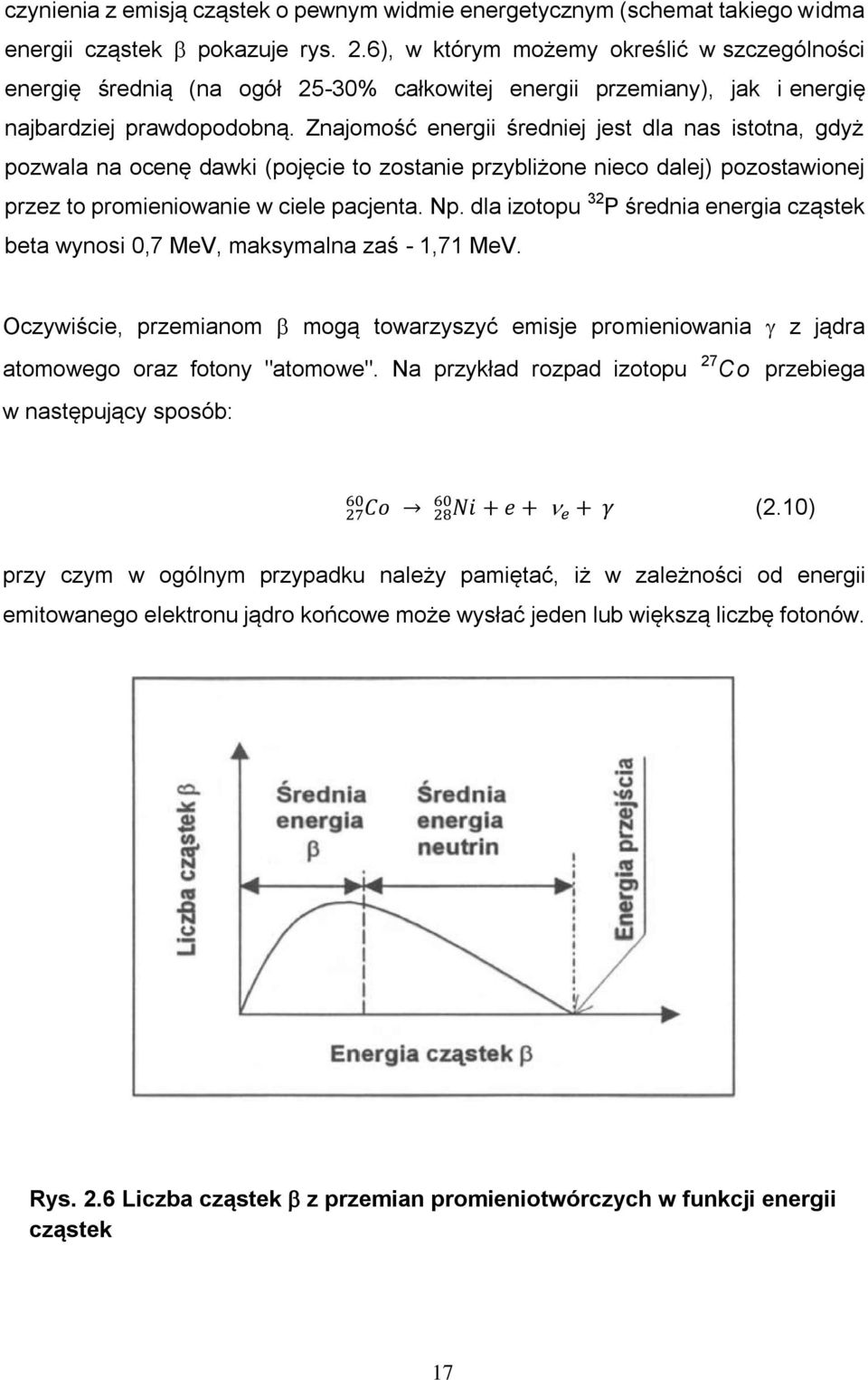 Znajomość energii średniej jest dla nas istotna, gdyż pozwala na ocenę dawki (pojęcie to zostanie przybliżone nieco dalej) pozostawionej przez to promieniowanie w ciele pacjenta. Np.