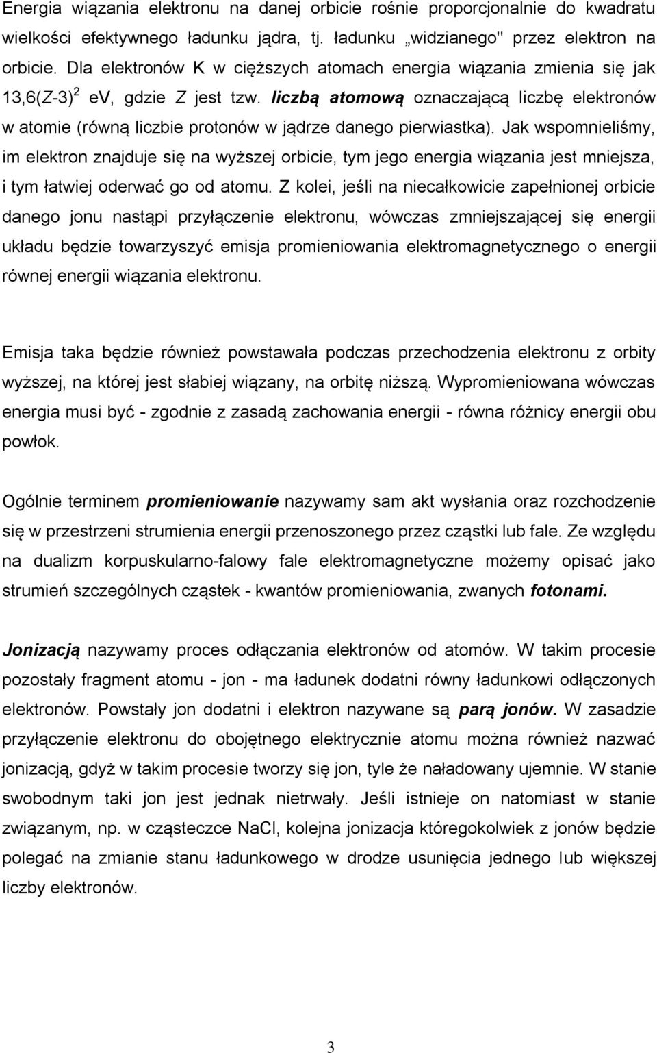 liczbą atomową oznaczającą liczbę elektronów w atomie (równą liczbie protonów w jądrze danego pierwiastka).
