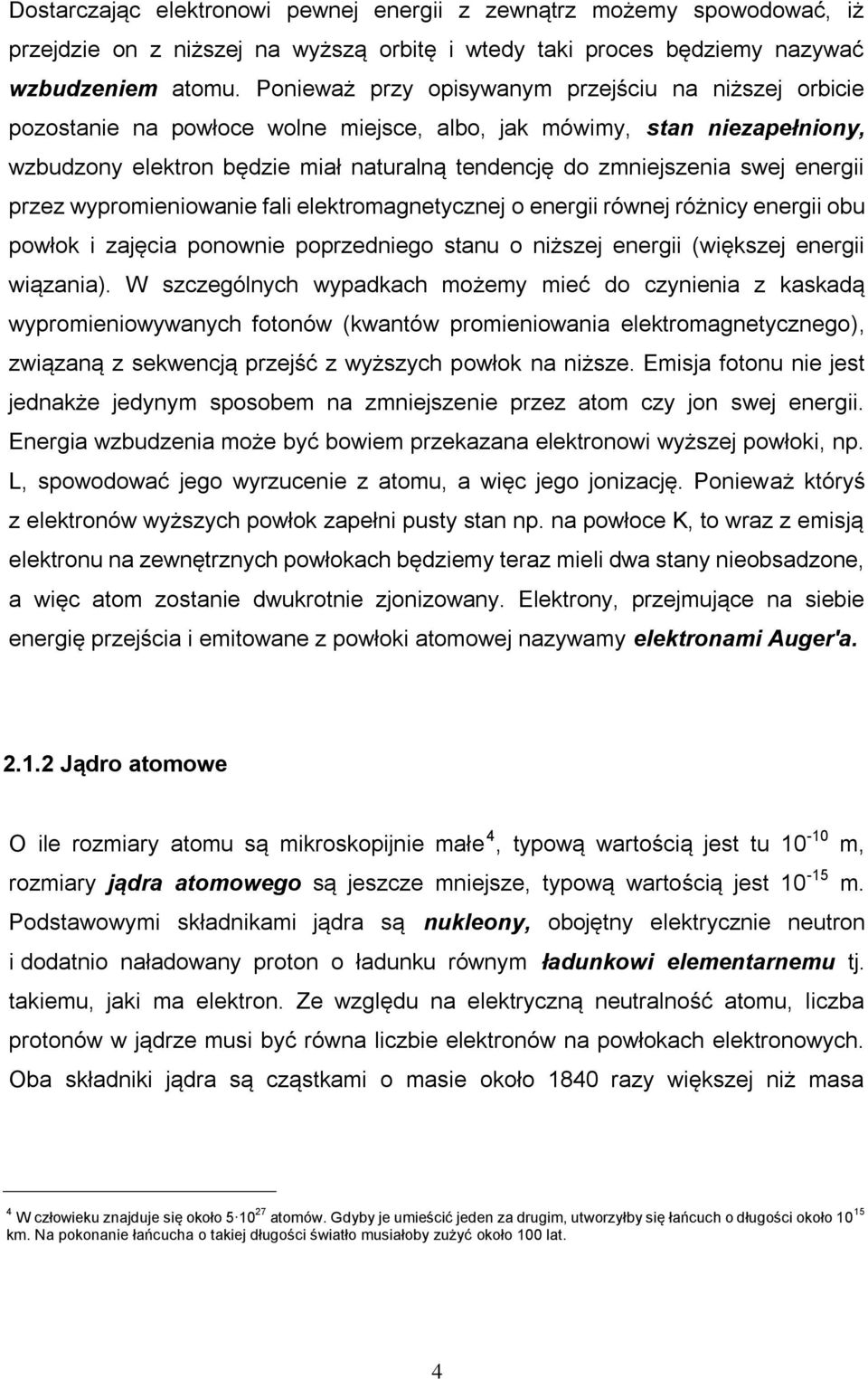 swej energii przez wypromieniowanie fali elektromagnetycznej o energii równej różnicy energii obu powłok i zajęcia ponownie poprzedniego stanu o niższej energii (większej energii wiązania).
