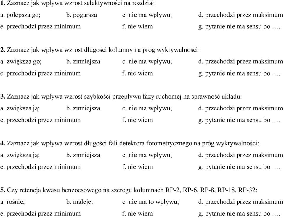 Zaznacz jak wpływa wzrost szybkości przepływu fazy ruchomej na sprawność układu: a. zwiększa ją; b. zmniejsza c. nie ma wpływu; d. przechodzi przez maksimum 4.