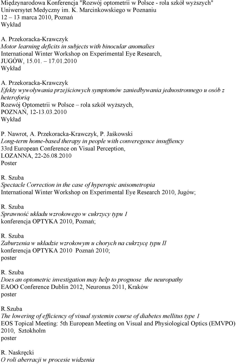 Przekoracka-Krawczyk Efekty wywoływania przejściowych symptomów zaniedbywania jednostronnego u osób z heteroforią Rozwój Optometrii w Polsce rola szkół wyższych, POZNAŃ, 12-13.03.2010 P.