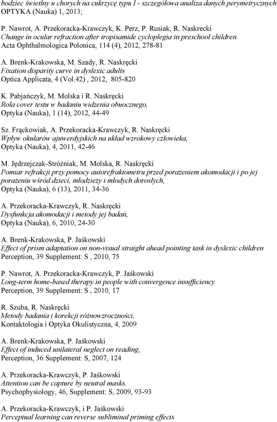 Szady, Fixation disparity curve in dyslexic adults Optica Applicata, 4 (Vol.42), 2012, 805-820 K. Pabjańczyk, M.