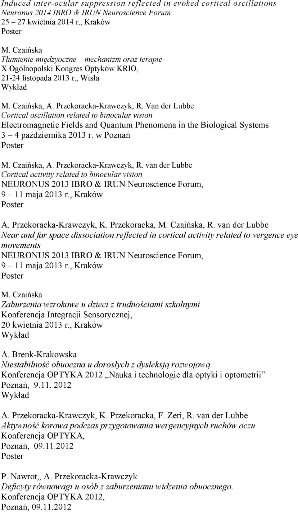 Van der Lubbe Cortical oscillation related to binocular vision Electromagnetic Fields and Quantum Phenomena in the Biological Systems 3 4 października 2013 r. w Poznań M. Czaińska, A.