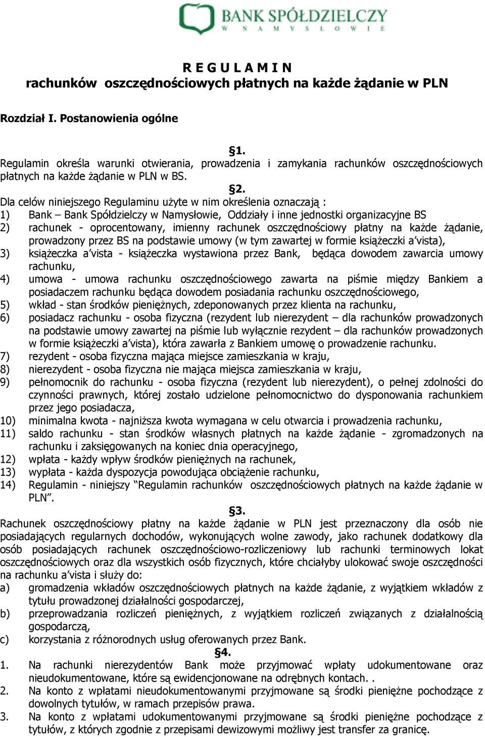 Dla celów niniejszego Regulaminu użyte w nim określenia oznaczają : 1) Bank Bank Spółdzielczy w Namysłowie, Oddziały i inne jednostki organizacyjne BS 2) rachunek - oprocentowany, imienny rachunek