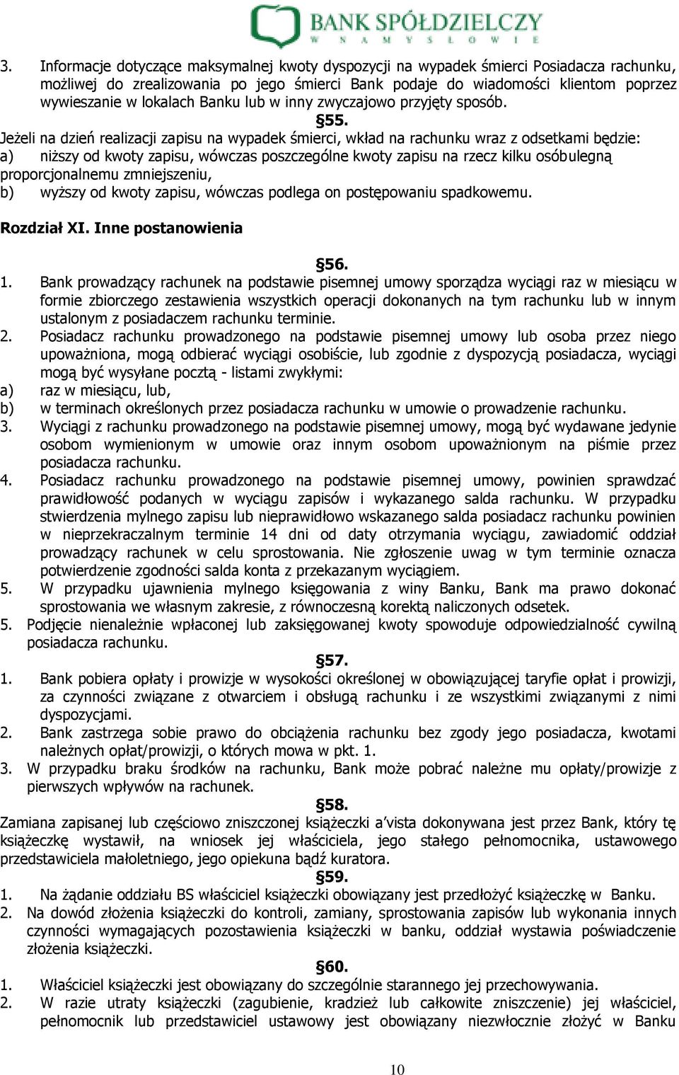 Jeżeli na dzień realizacji zapisu na wypadek śmierci, wkład na rachunku wraz z odsetkami będzie: a) niższy od kwoty zapisu, wówczas poszczególne kwoty zapisu na rzecz kilku osób ulegną