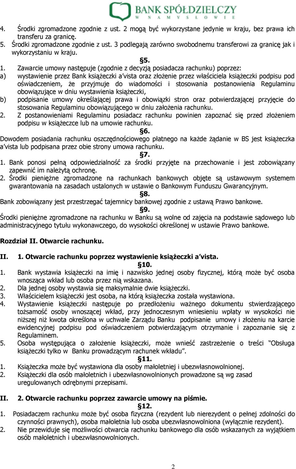 przyjmuje do wiadomości i stosowania postanowienia Regulaminu obowiązujące w dniu wystawienia książeczki, b) podpisanie umowy określającej prawa i obowiązki stron oraz potwierdzającej przyjęcie do