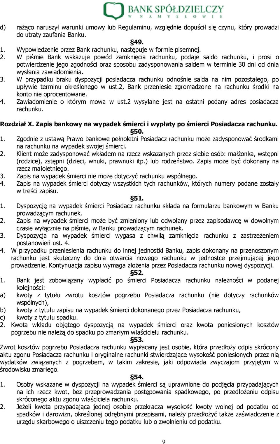 dni od dnia wysłania zawiadomienia. 3. W przypadku braku dyspozycji posiadacza rachunku odnośnie salda na nim pozostałego, po upływie terminu określonego w ust.