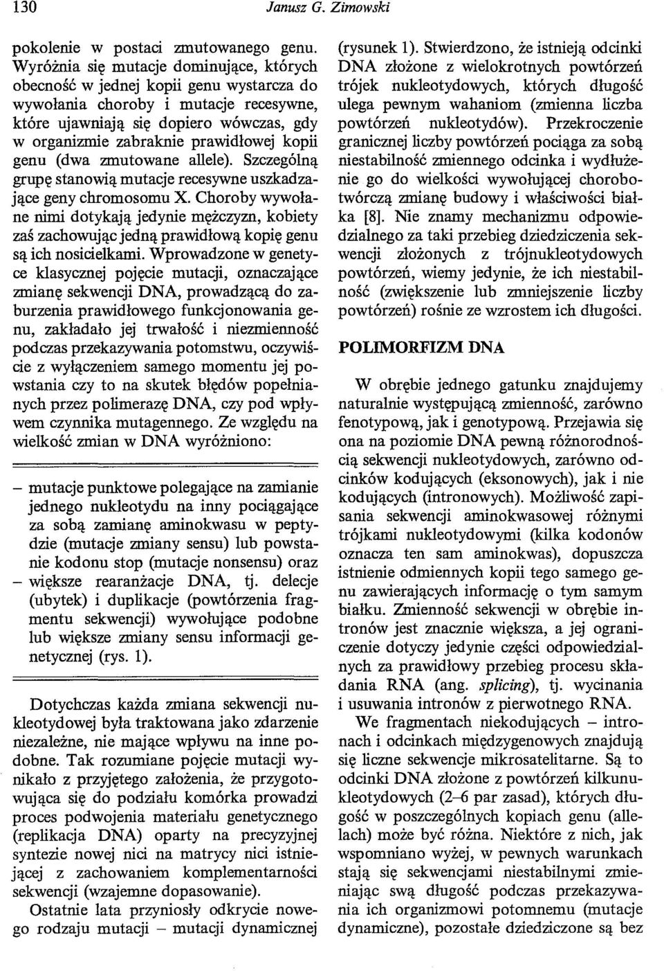 kopii genu (dwa zmutowane allele). Szczególną grupę stanowią mutacje recesywne uszkadzające geny chromosomu X.