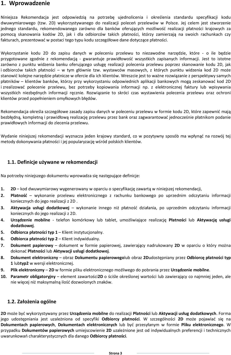 Jej celem jest stworzenie jednego standardu, rekomendowanego zarówno dla banków oferujących możliwość realizacji płatności krajowych za pomocą skanowania kodów 2D, jak i dla odbiorców takich