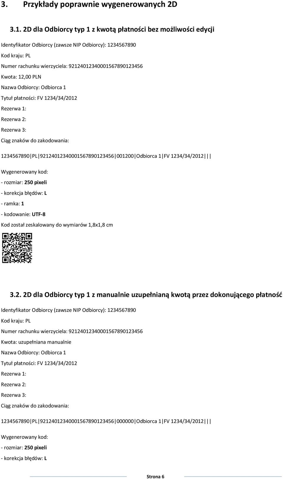 12,00 PLN Nazwa Odbiorcy: Odbiorca 1 Tytuł płatności: FV 1234/34/2012 Rezerwa 1: Rezerwa 2: Rezerwa 3: Ciąg znaków do zakodowania: 1234567890 PL 92124012340001567890123456 001200 Odbiorca 1 FV