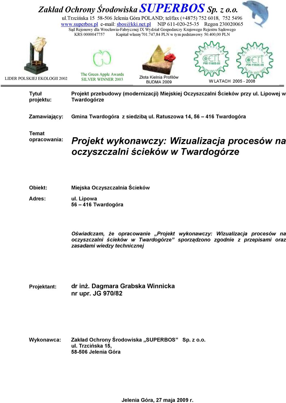 400,00 PLN LIDER POLSKIEJ EKOLOGII 2002 The Green Apple Awards SILVER WINNER 2003 Złota Kielnia Profilów BUDMA 2009 W LATACH 2005-2008 Tytuł projektu: Projekt przebudowy (modernizacji) Miejskiej