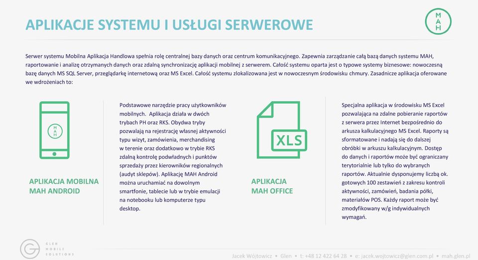 Całość systemu oparta jest o typowe systemy biznesowe: nowoczesną bazę danych MS SQL Server, przeglądarkę internetową oraz MS Excel. Całość systemu zlokalizowana jest w nowoczesnym środowisku chmury.
