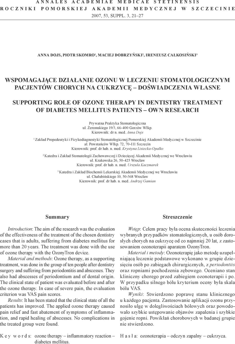 ROLE OF OZONE THERAPY IN DENTISTRY TREATMENT OF DIABETES MELLITUS PATIENTS OWN RESEARCH Prywatna Praktyka Stomatologiczna ul. Żeromskiego 19/3, 66-400 Gorzów Wlkp. Kierownik: dr n. med.