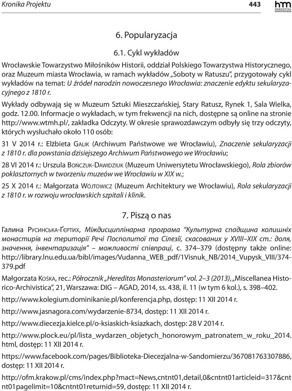 temat: U źródeł narodzin nowoczesnego Wrocławia: znaczenie edyktu sekularyzacyjnego z 1810 r. Wykłady odbywają się w Muzeum Sztuki Mieszczańskiej, Stary Ratusz, Rynek 1, Sala Wielka, godz. 12.00.