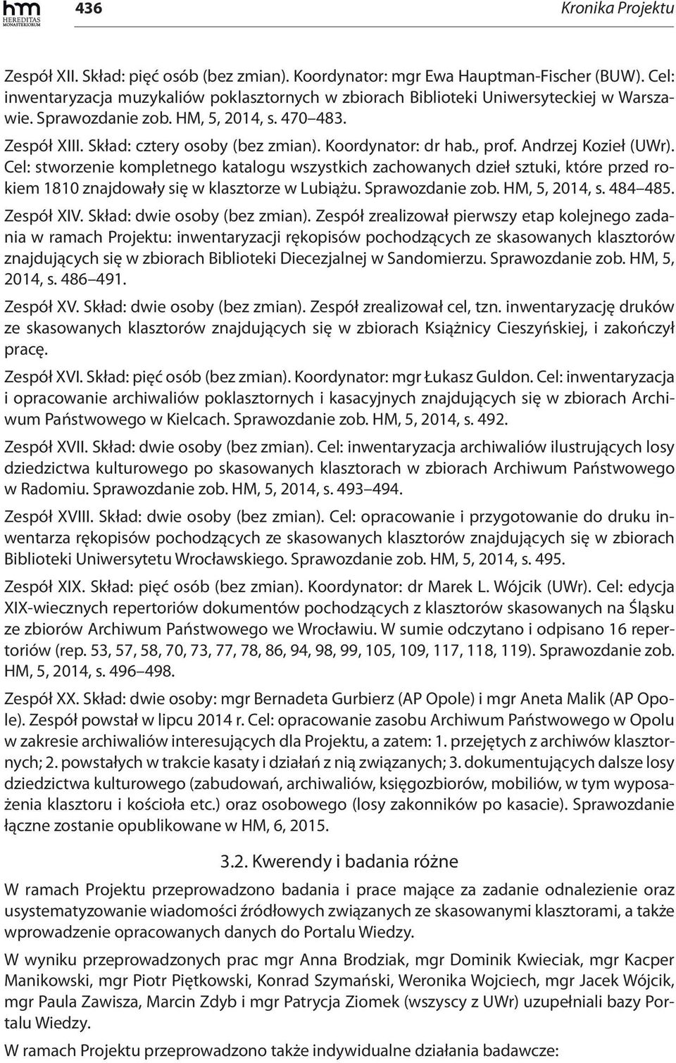 Koordynator: dr hab., prof. Andrzej Kozieł (UWr). Cel: stworzenie kompletnego katalogu wszystkich zachowanych dzieł sztuki, które przed rokiem 1810 znajdowały się w klasztorze w Lubiążu.
