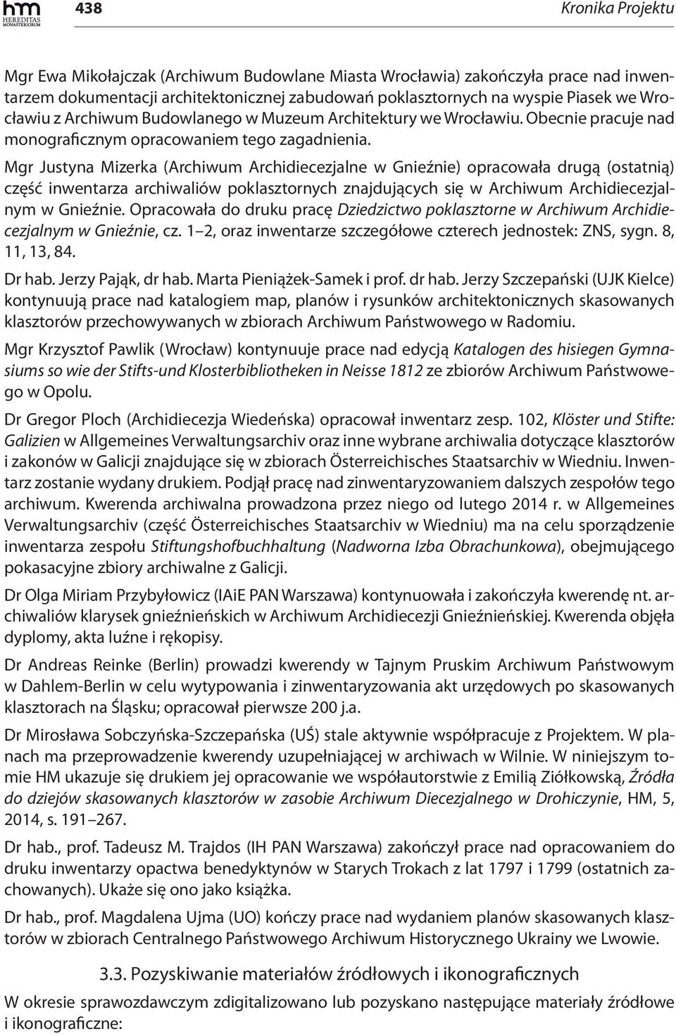 Mgr Justyna Mizerka (Archiwum Archidiecezjalne w Gnieźnie) opracowała drugą (ostatnią) część inwentarza archiwaliów poklasztornych znajdujących się w Archiwum Archidiecezjalnym w Gnieźnie.
