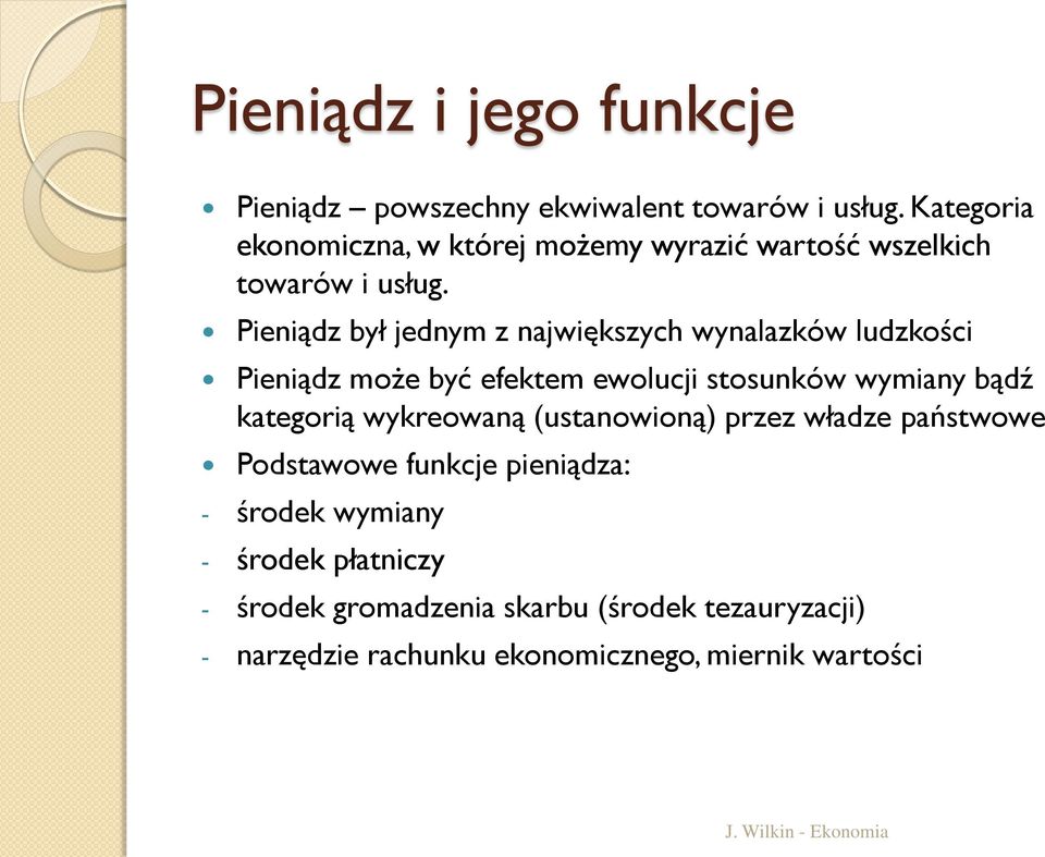 Pieniądz był jednym z największych wynalazków ludzkości Pieniądz może być efektem ewolucji stosunków wymiany bądź kategorią