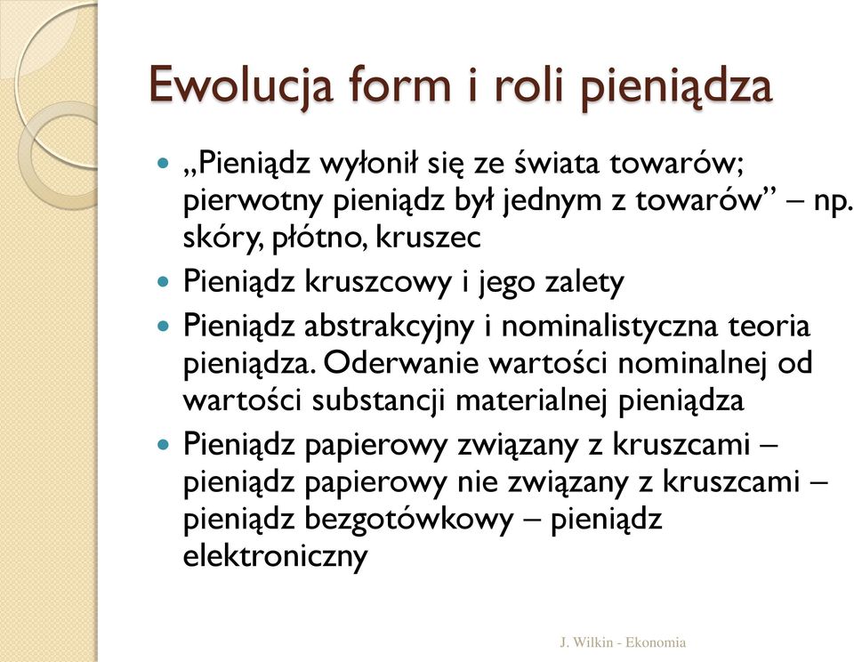 skóry, płótno, kruszec Pieniądz kruszcowy i jego zalety Pieniądz abstrakcyjny i nominalistyczna teoria