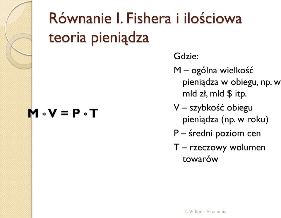 Gdzie: M ogólna wielkość pieniądza w obiegu, np.