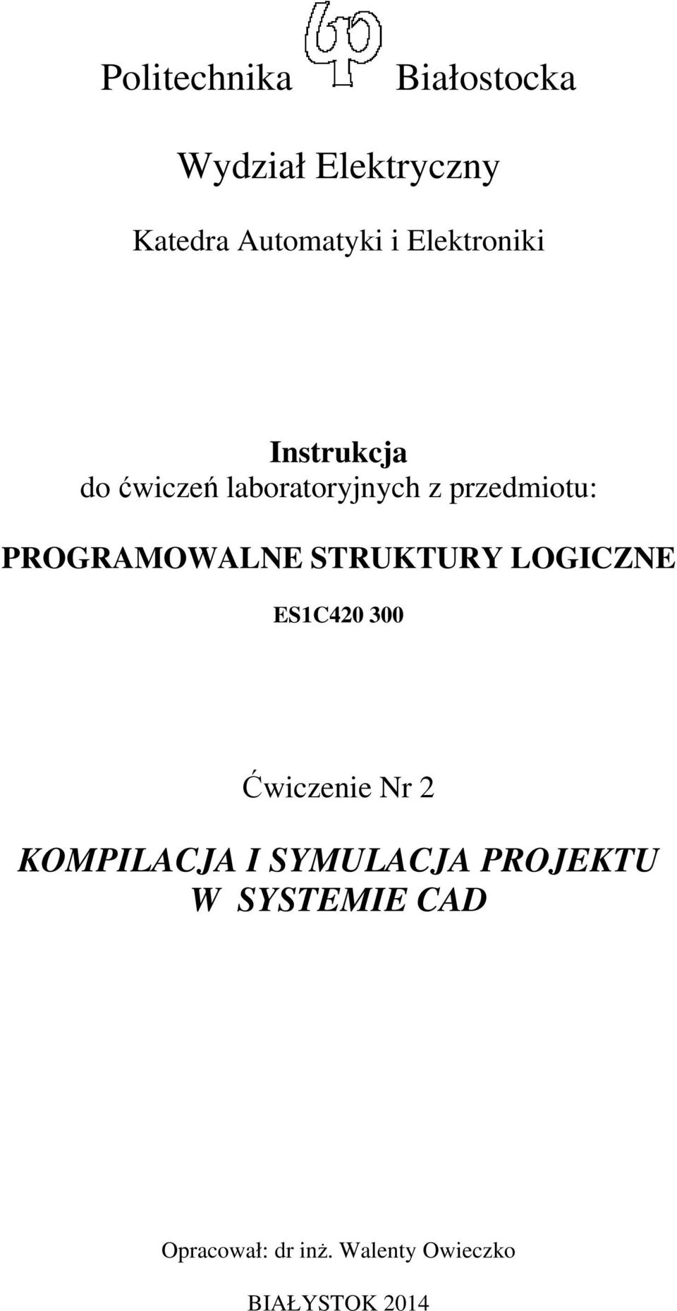 PROGRAMOWALNE STRUKTURY LOGICZNE ES1C420 300 Ćwiczenie Nr 2 KOMPILACJA