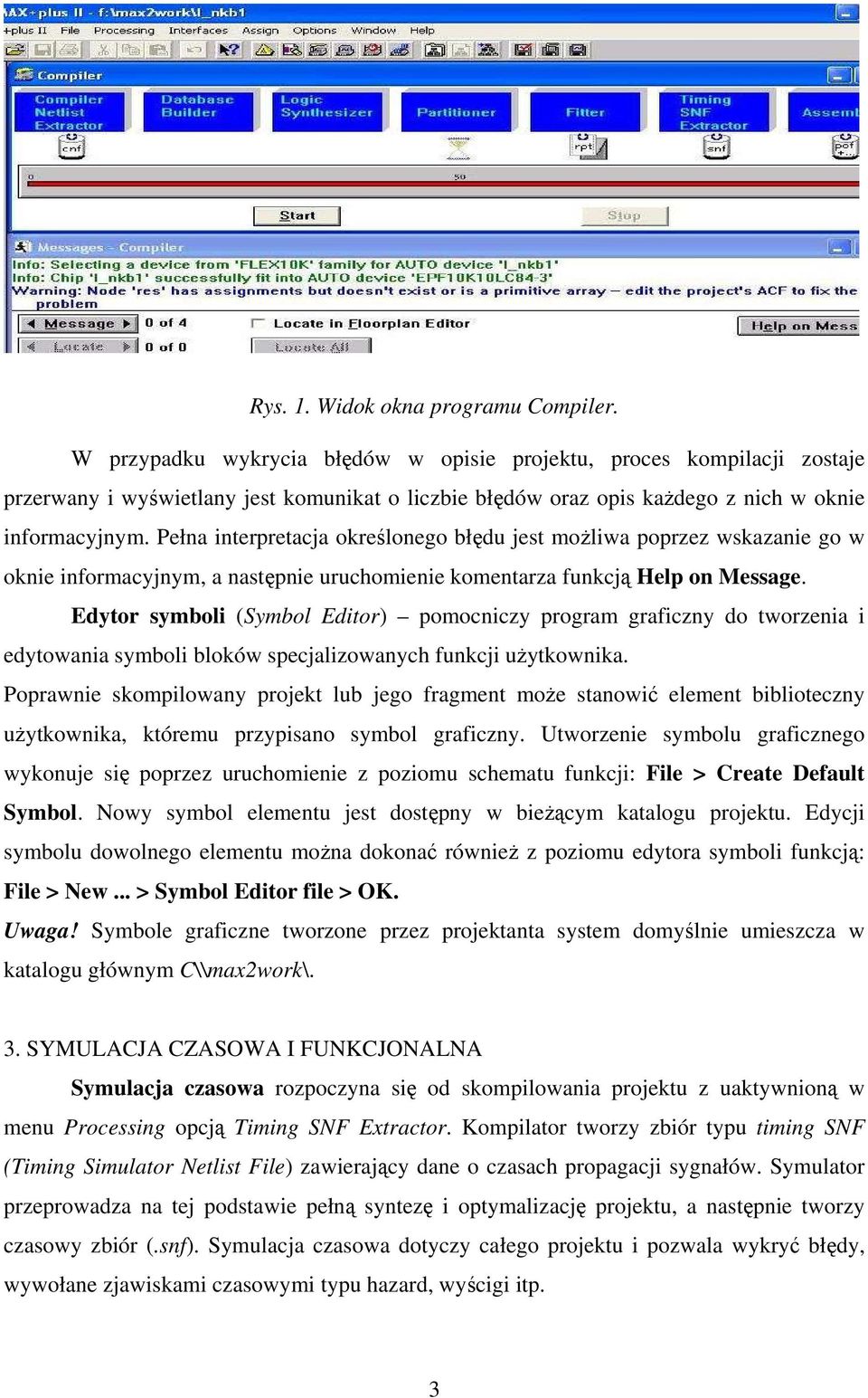 Pełna interpretacja określonego błędu jest możliwa poprzez wskazanie go w oknie informacyjnym, a następnie uruchomienie komentarza funkcją Help on Message.