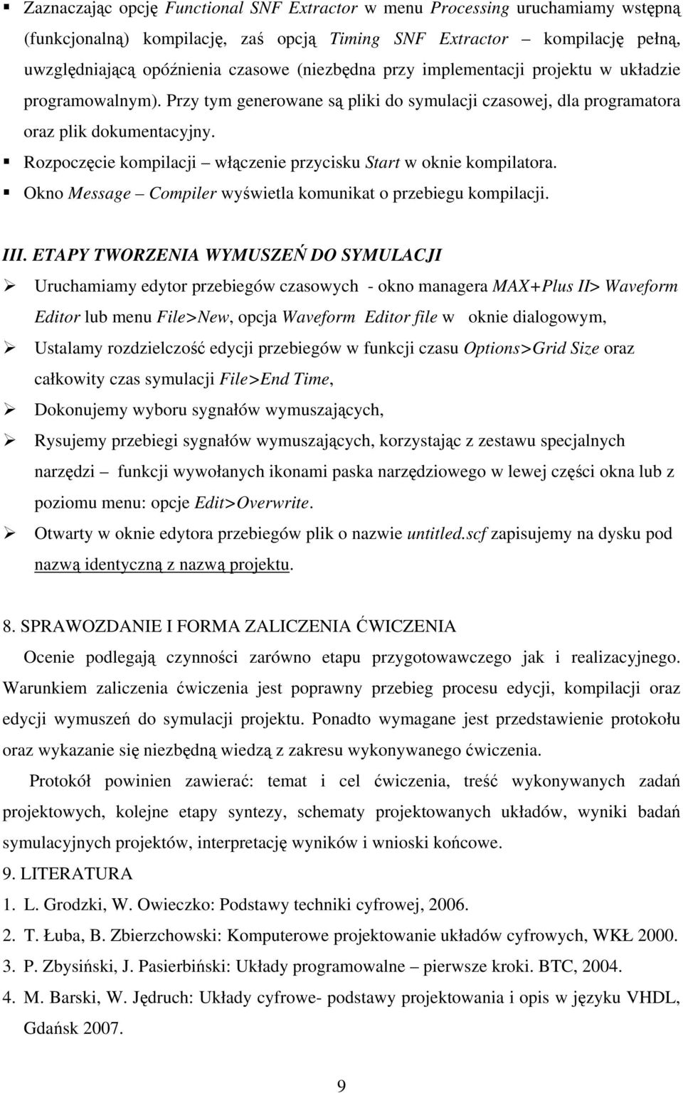 Rozpoczęcie kompilacji włączenie przycisku Start w oknie kompilatora. Okno Message Compiler wyświetla komunikat o przebiegu kompilacji. III.