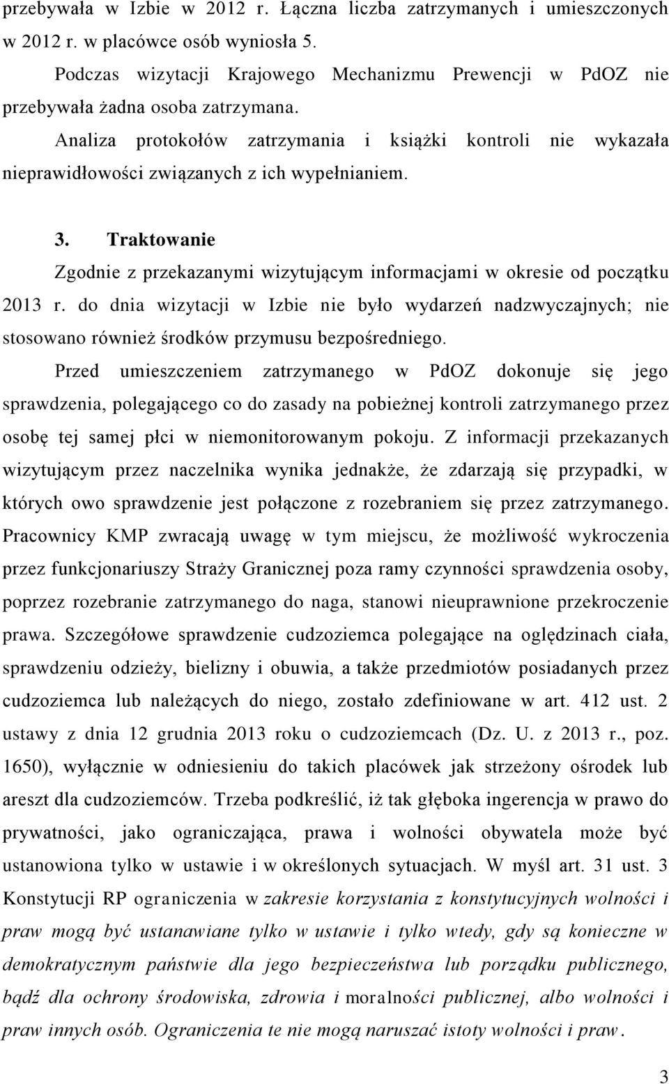 Analiza protokołów zatrzymania i książki kontroli nie wykazała nieprawidłowości związanych z ich wypełnianiem. 3.