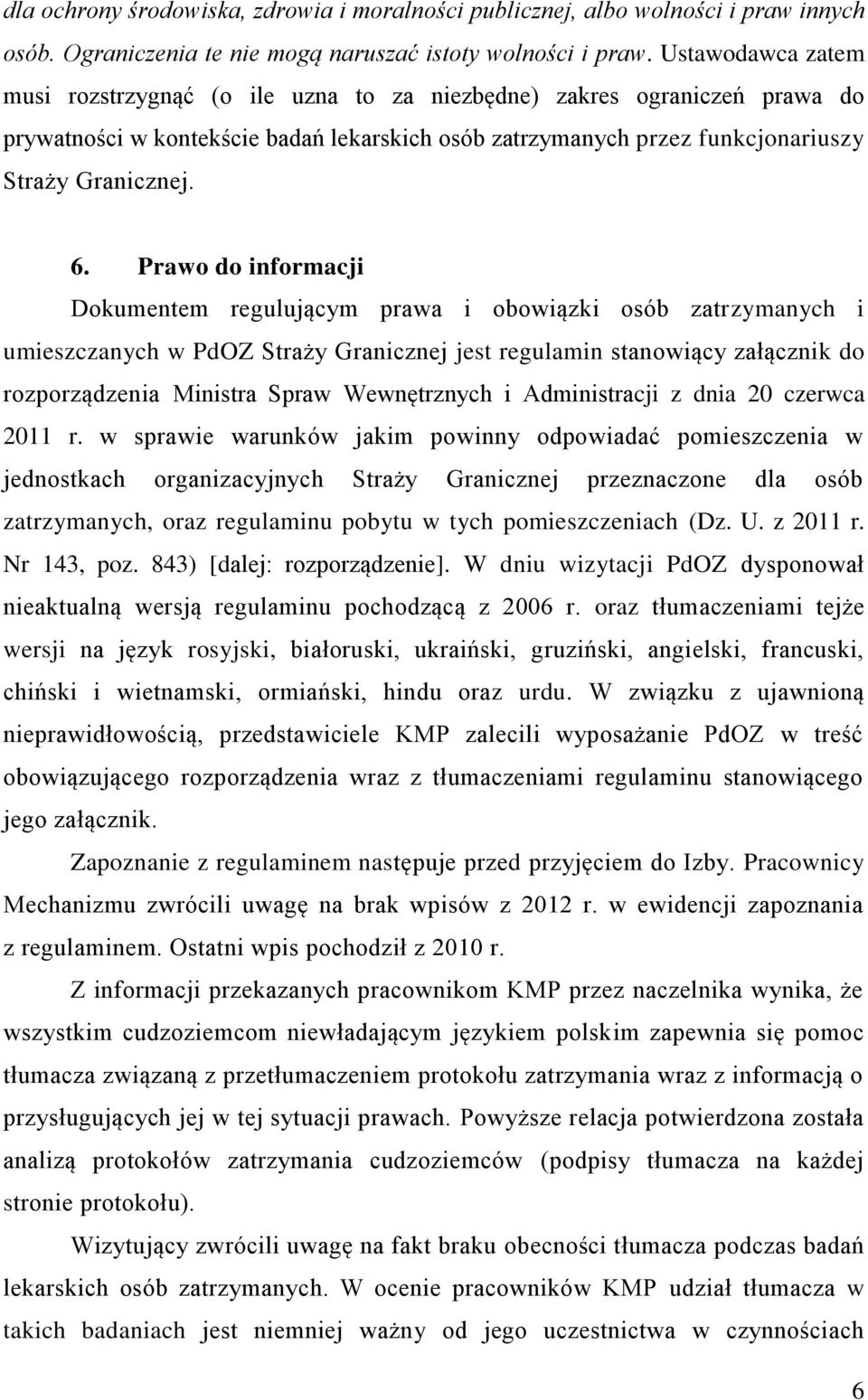 Prawo do informacji Dokumentem regulującym prawa i obowiązki osób zatrzymanych i umieszczanych w PdOZ Straży Granicznej jest regulamin stanowiący załącznik do rozporządzenia Ministra Spraw