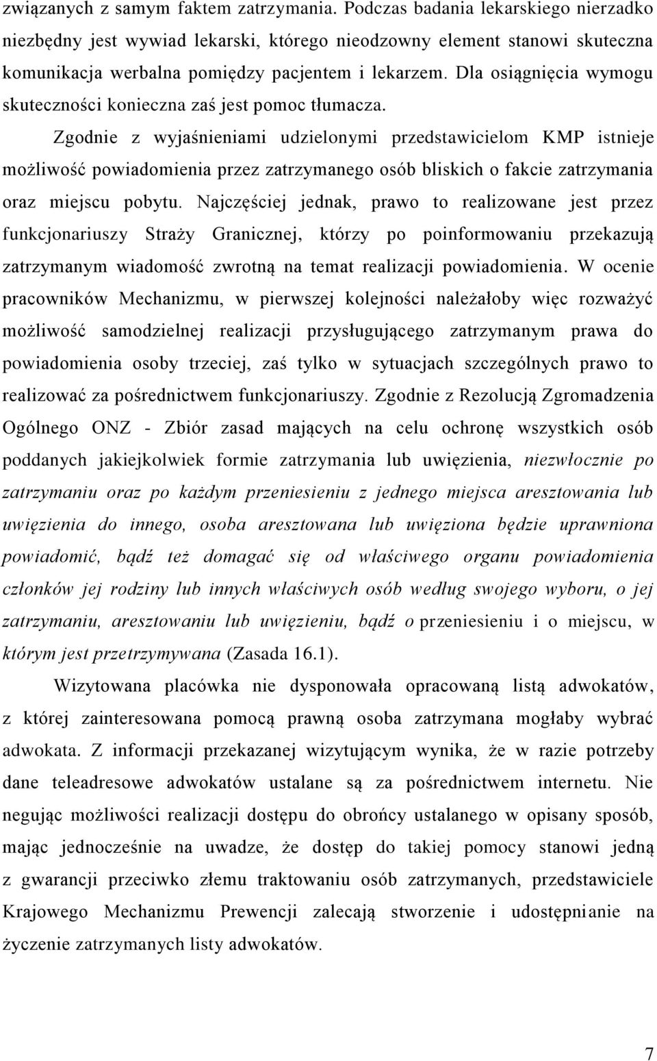 Dla osiągnięcia wymogu skuteczności konieczna zaś jest pomoc tłumacza.