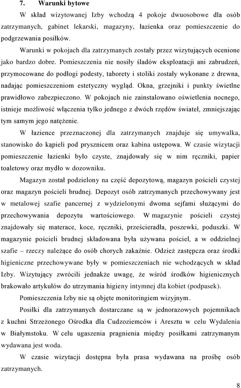 Pomieszczenia nie nosiły śladów eksploatacji ani zabrudzeń, przymocowane do podłogi podesty, taborety i stoliki zostały wykonane z drewna, nadając pomieszczeniom estetyczny wygląd.