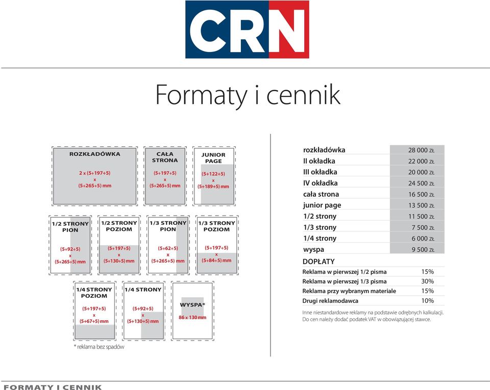 okładka III okładka IV okładka cała strona junior page 28 000 zł 22 000 zł 20 000 zł 24 500 zł 16 500 zł 13 500 zł 1/2 strony 11 500 zł 1/3 strony 7 500 zł 1/4 strony 6 000 zł wyspa Dopłaty 9 500 zł