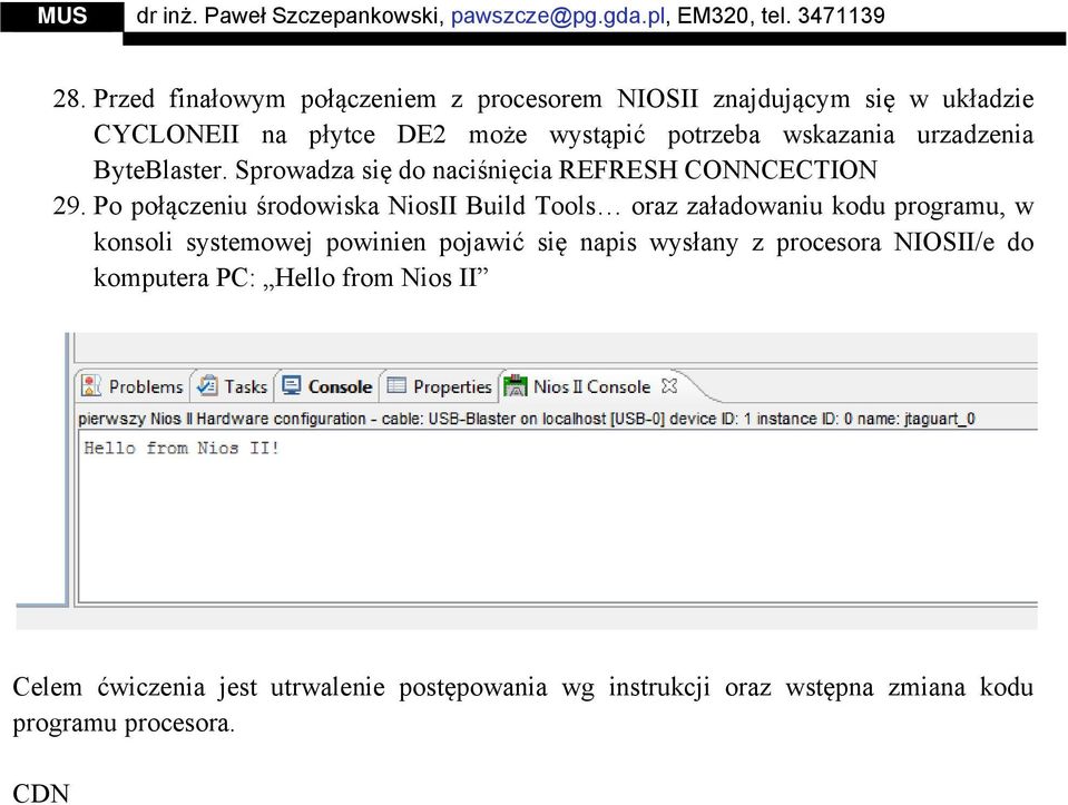 Po połączeniu środowiska NiosII Build Tools oraz załadowaniu kodu programu, w konsoli systemowej powinien pojawić się napis