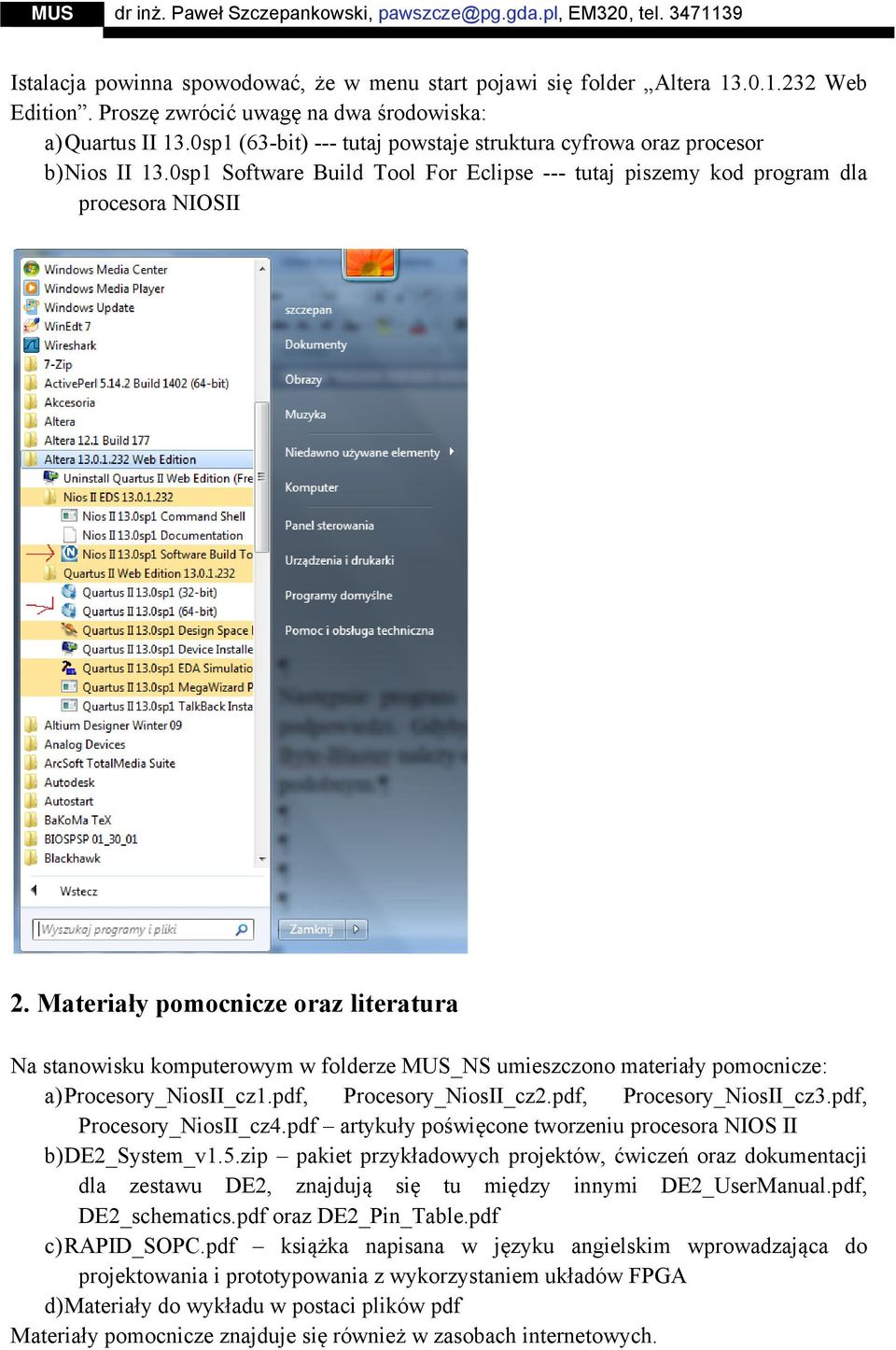 Materiały pomocnicze oraz literatura Na stanowisku komputerowym w folderze MUS_NS umieszczono materiały pomocnicze: a) Procesory_NiosII_cz1.pdf, Procesory_NiosII_cz2.pdf, Procesory_NiosII_cz3.