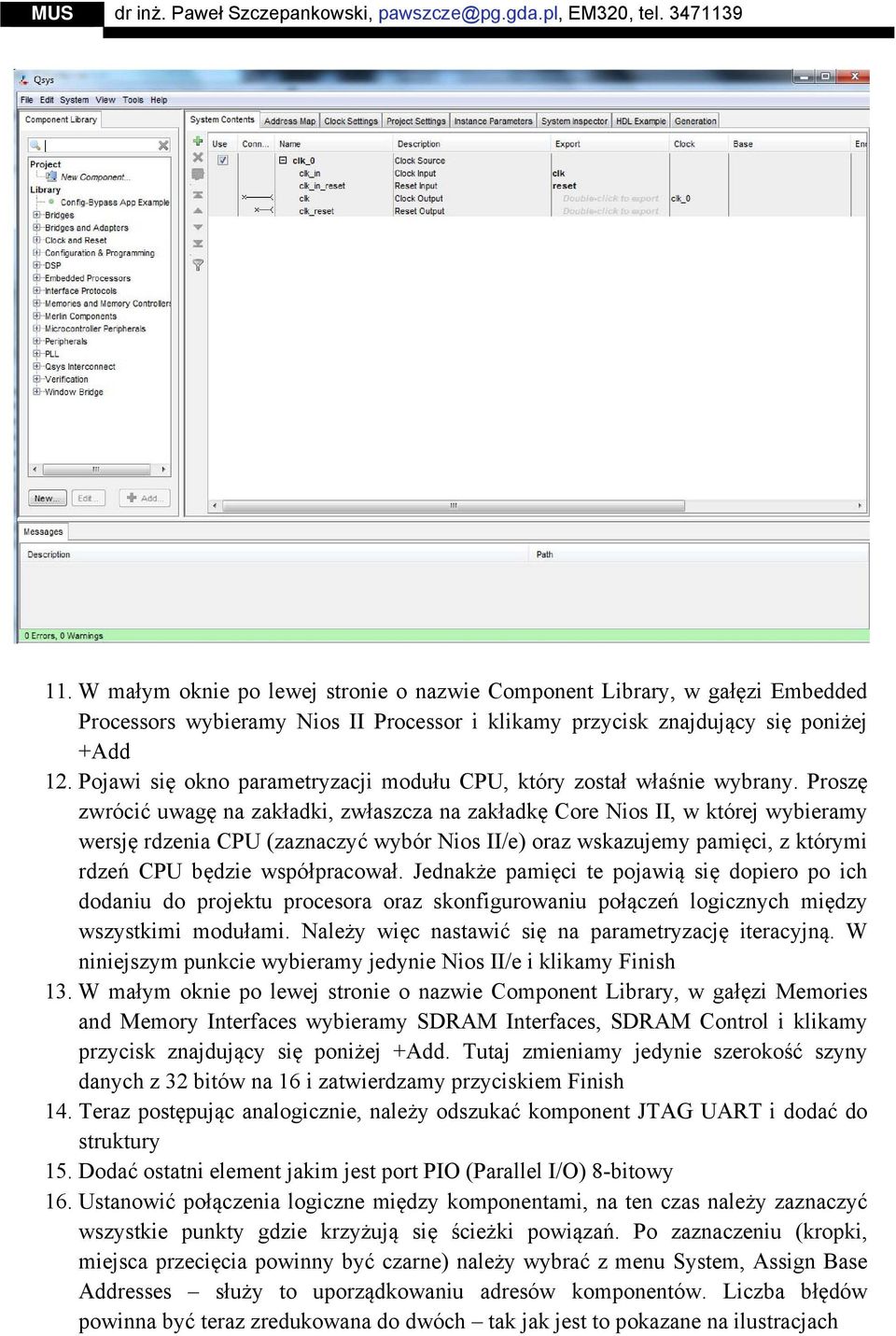 Proszę zwrócić uwagę na zakładki, zwłaszcza na zakładkę Core Nios II, w której wybieramy wersję rdzenia CPU (zaznaczyć wybór Nios II/e) oraz wskazujemy pamięci, z którymi rdzeń CPU będzie