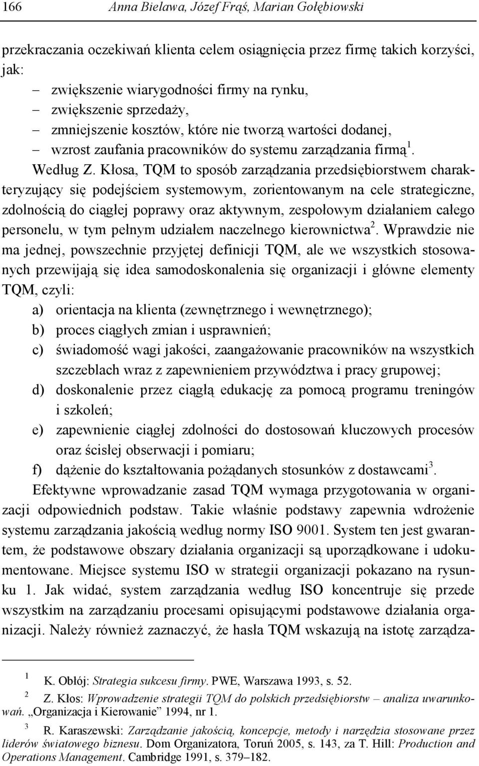 Kłosa, TQM to sposób zarządzania przedsiębiorstwem charakteryzujący się podejściem systemowym, zorientowanym na cele strategiczne, zdolnością do ciągłej poprawy oraz aktywnym, zespołowym działaniem