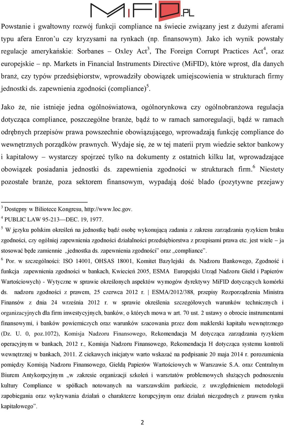 Markets in Financial Instruments Directive (MiFID), które wprost, dla danych branż, czy typów przedsiębiorstw, wprowadziły obowiązek umiejscowienia w strukturach firmy jednostki ds.