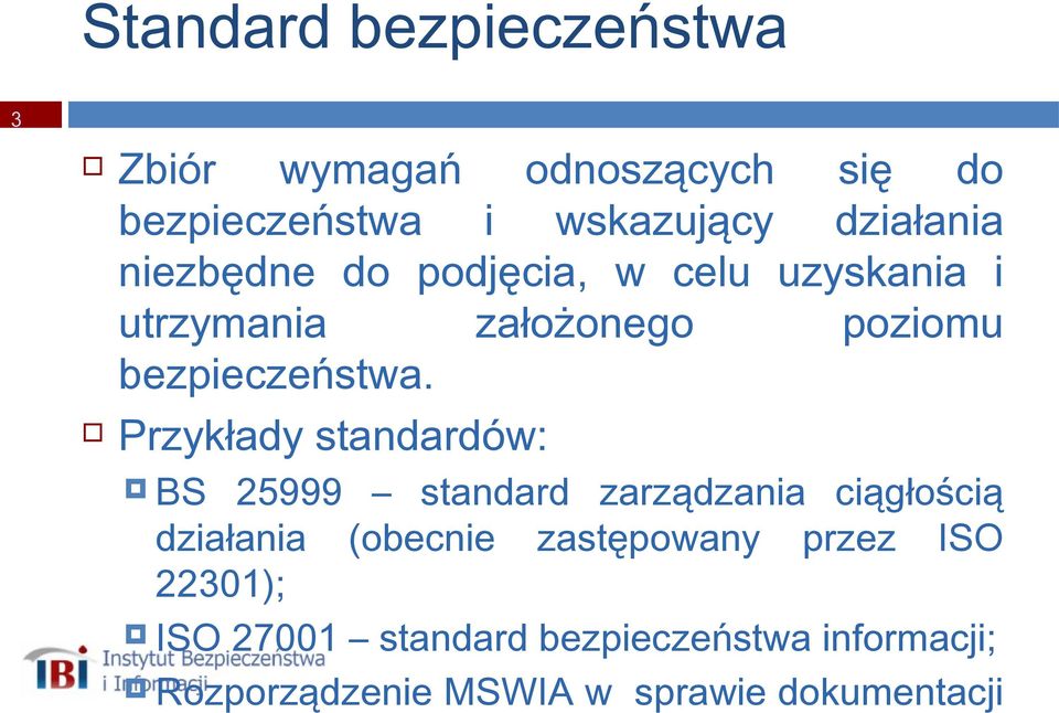 Przykłady standardów: BS 25999 standard zarządzania ciągłością działania (obecnie zastępowany