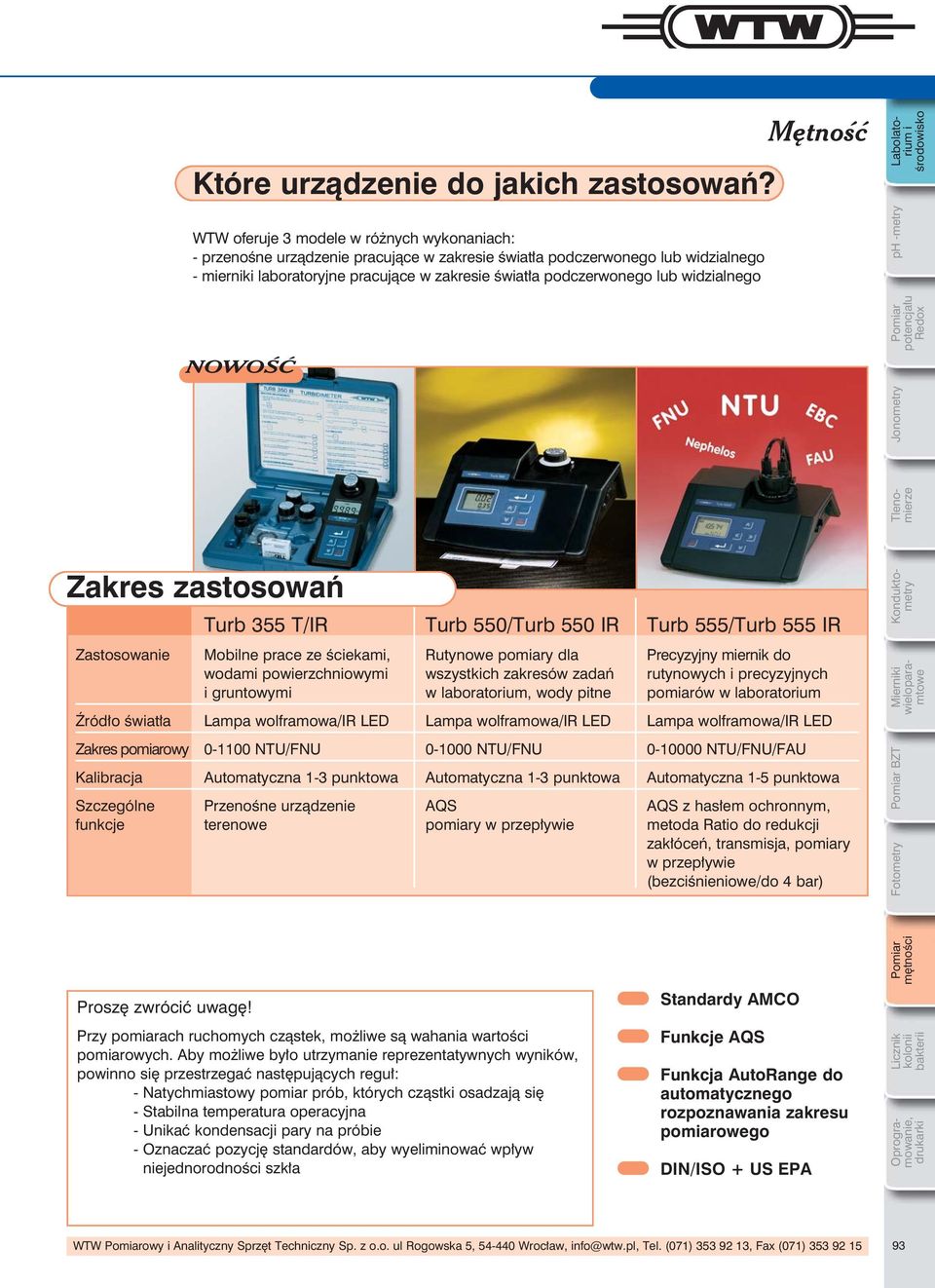 widzialnego mętności Labolatorium i środowisko ph -metry Tlenomierze Konduktometry BZT Fotometry Jonometry potencjału Redox NOWOŚĆ Zakres zastosowań Turb 355 T/IR Turb 550/Turb 550 IR Turb 555/Turb