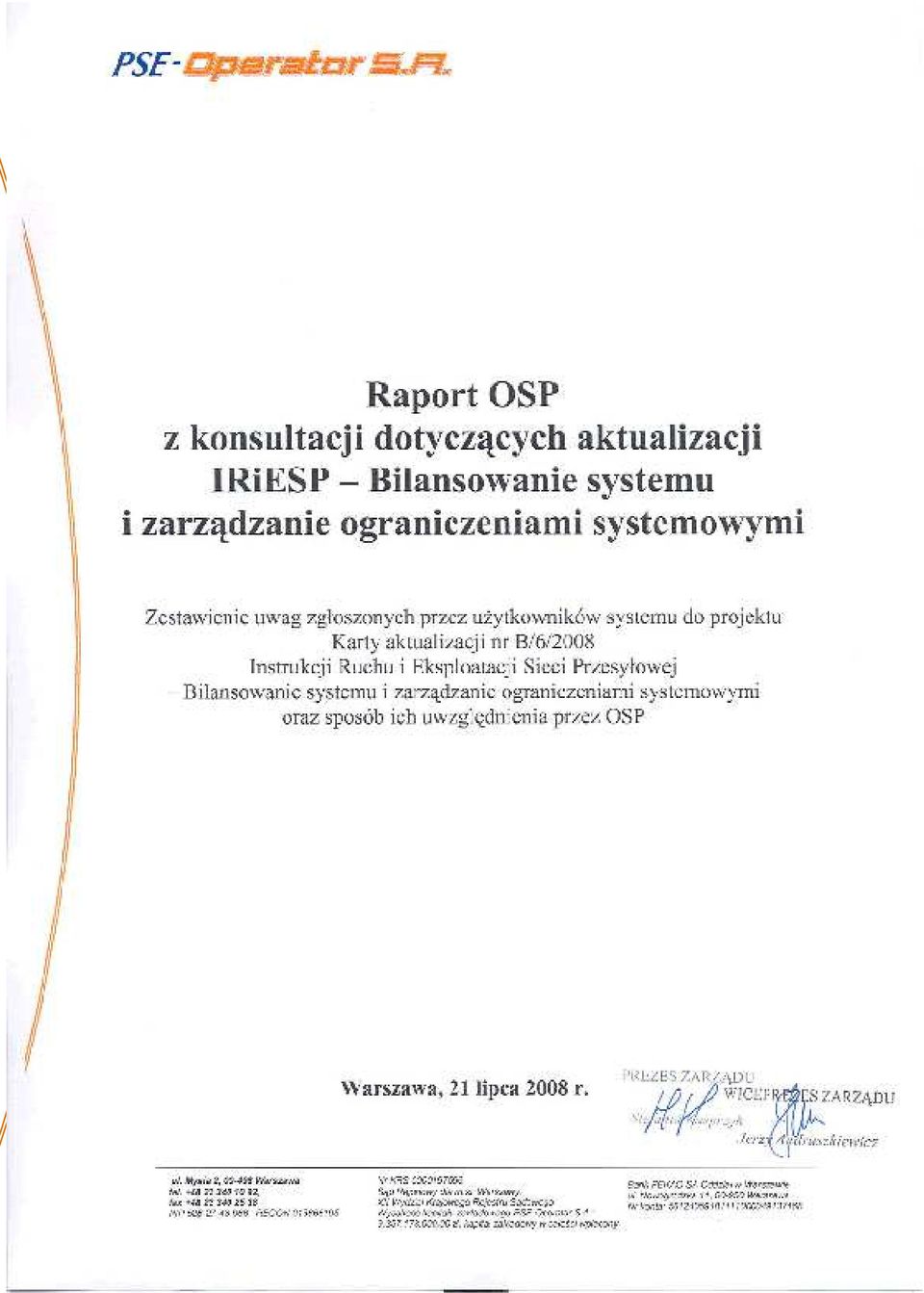 2008 r. ul. Mysia 2, 00-496 Warszawa tel. +48 22 340 10 92, fax +48 22 340 25 38 NIP 526-27-48-966 REGON 015668195 Nr KRS 0000197596 Sąd Rejonowy dla m.st.