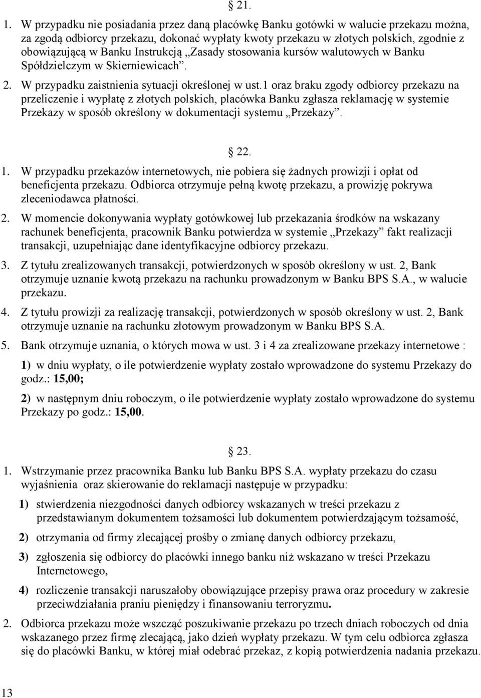 Instrukcją Zasady stosowania kursów walutowych w Banku Spółdzielczym w Skierniewicach. 2. W przypadku zaistnienia sytuacji określonej w ust.