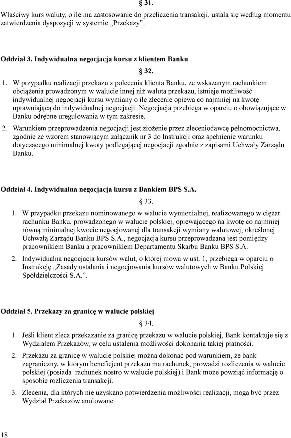 W przypadku realizacji przekazu z polecenia klienta Banku, ze wskazanym rachunkiem obciążenia prowadzonym w walucie innej niż waluta przekazu, istnieje możliwość indywidualnej negocjacji kursu