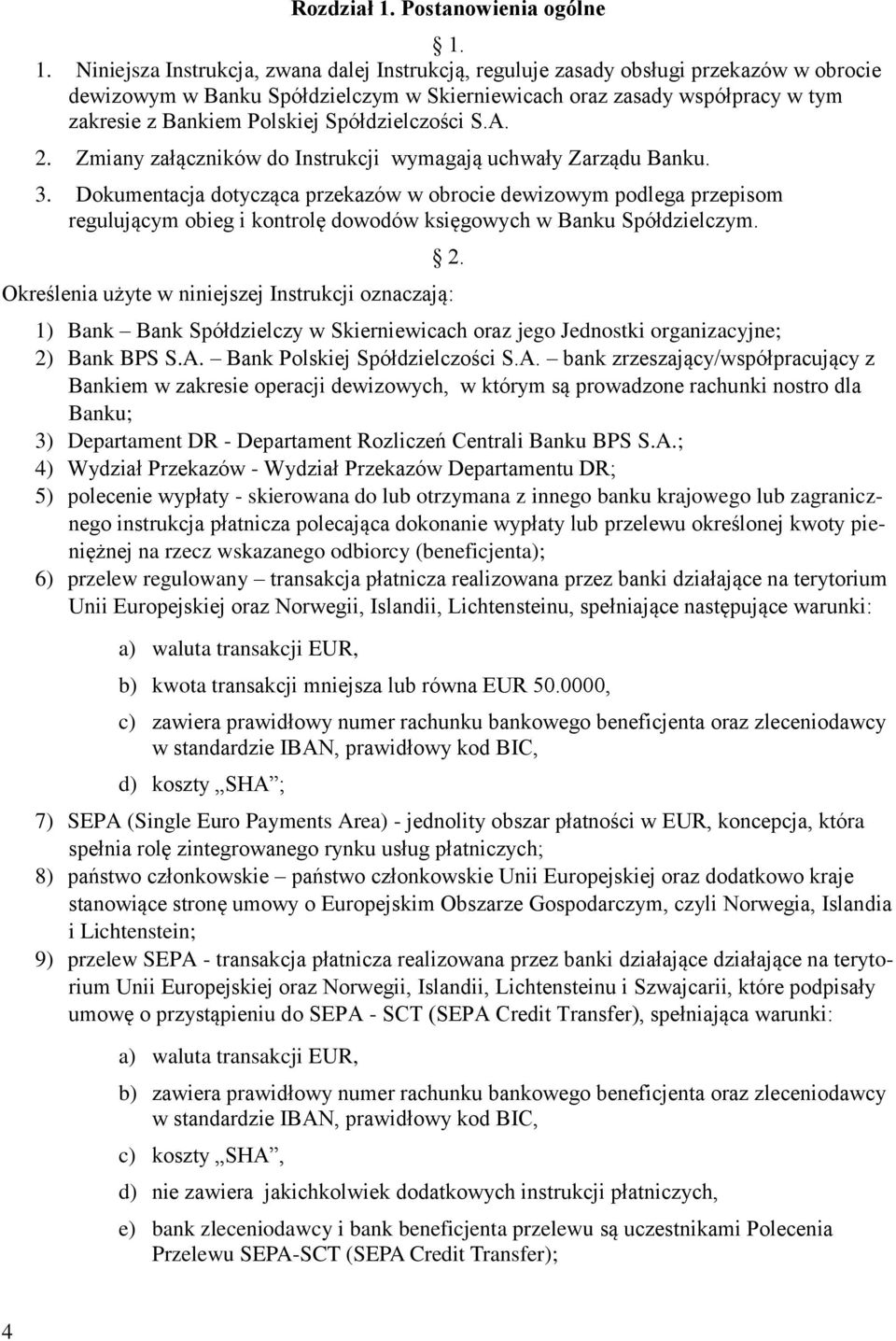 1. Niniejsza Instrukcja, zwana dalej Instrukcją, reguluje zasady obsługi przekazów w obrocie dewizowym w Banku Spółdzielczym w Skierniewicach oraz zasady współpracy w tym zakresie z Bankiem Polskiej