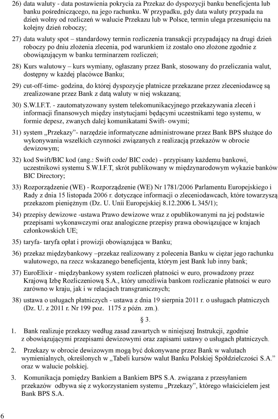 rozliczenia transakcji przypadający na drugi dzień roboczy po dniu złożenia zlecenia, pod warunkiem iż zostało ono złożone zgodnie z obowiązującym w banku terminarzem rozliczeń; 28) Kurs walutowy