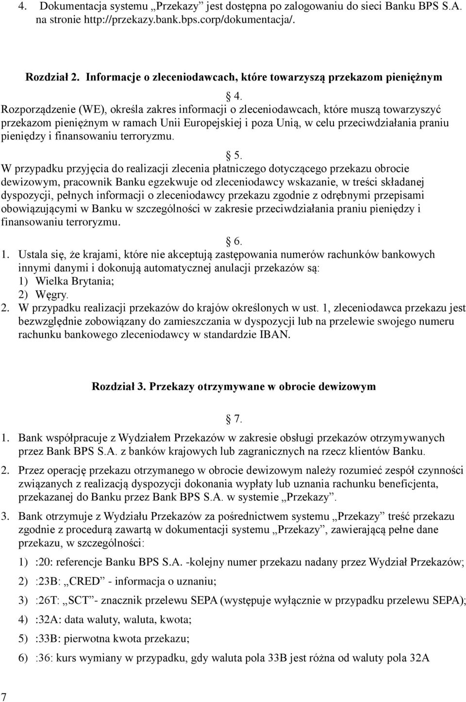 Rozporządzenie (WE), określa zakres informacji o zleceniodawcach, które muszą towarzyszyć przekazom pieniężnym w ramach Unii Europejskiej i poza Unią, w celu przeciwdziałania praniu pieniędzy i