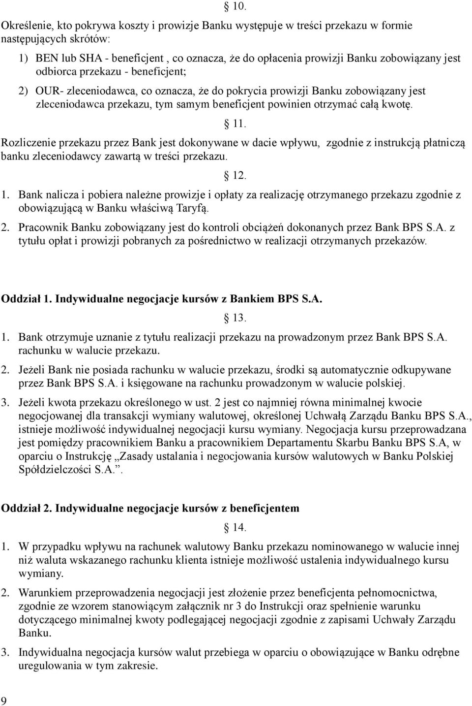 Rozliczenie przekazu przez Bank jest dokonywane w dacie wpływu, zgodnie z instrukcją płatniczą banku zleceniodawcy zawartą w treści przekazu. 12