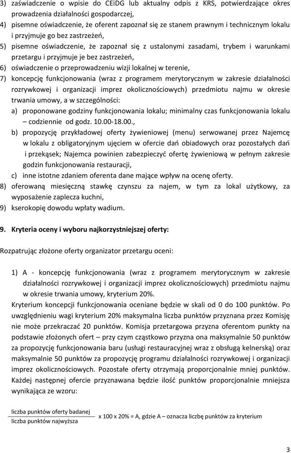 przeprowadzeniu wizji lokalnej w terenie, 7) koncepcję funkcjonowania (wraz z programem merytorycznym w zakresie działalności rozrywkowej i organizacji imprez okolicznościowych) przedmiotu najmu w