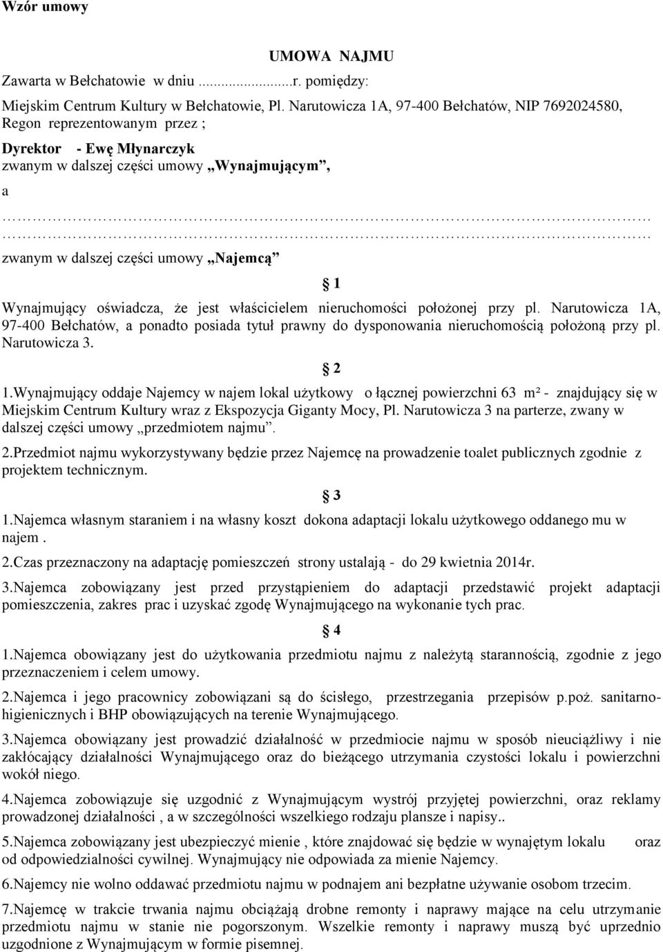 Wynajmujący oświadcza, że jest właścicielem nieruchomości położonej przy pl. Narutowicza 1A, 97-400 Bełchatów, a ponadto posiada tytuł prawny do dysponowania nieruchomością położoną przy pl.