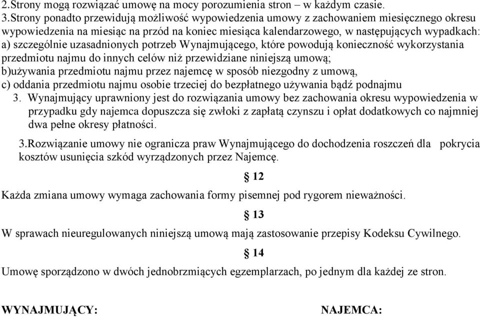 szczególnie uzasadnionych potrzeb Wynajmującego, które powodują konieczność wykorzystania przedmiotu najmu do innych celów niż przewidziane niniejszą umową; b)używania przedmiotu najmu przez najemcę