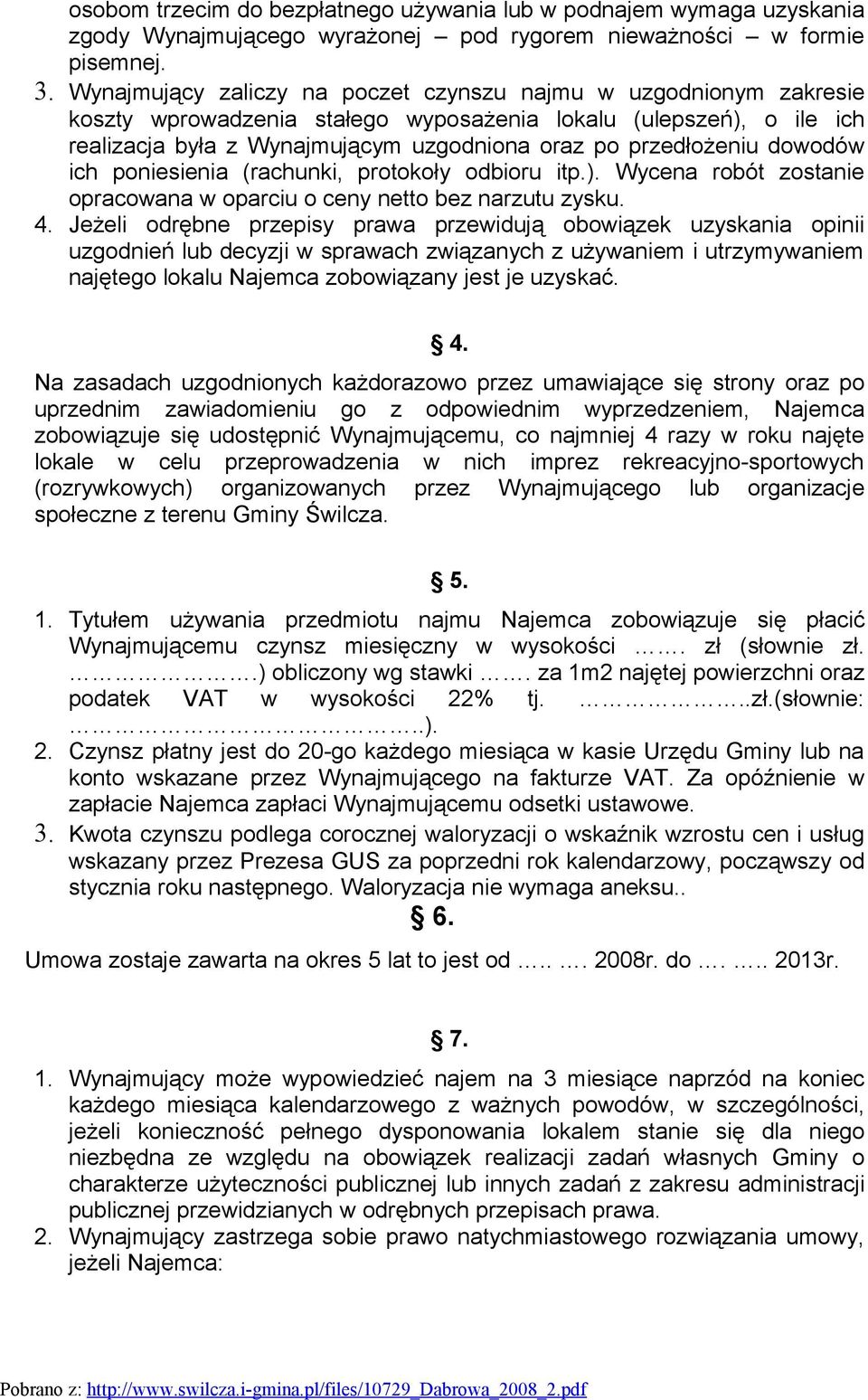 dowodów ich poniesienia (rachunki, protokoły odbioru itp.). Wycena robót zostanie opracowana w oparciu o ceny netto bez narzutu zysku. 4.